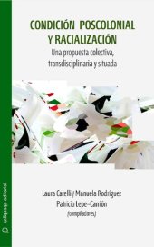 book Condición poscolonial y racialización: Una propuesta colectiva, transdisciplinaria y situada