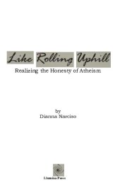 book Like Rolling Uphill: Realizing the Honesty of Atheism