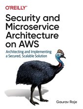 book Security and Microservice Architecture on AWS: Architecting and Implementing a Secured, Scalable Solution