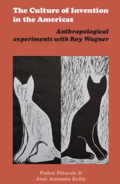 book The Culture of Invention in the Americas. Anthropological experiments with Roy Wagner