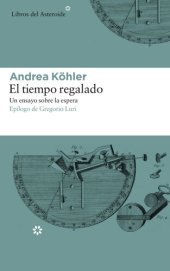 book El tiempo regalado. Un ensayo sobre la espera