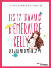 book Les 12 travaux d'Emeraude Kelly qui voulait changer sa vie (Roman Eyrolles)