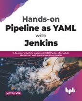 book Hands-on Pipeline as YAML with Jenkins: A Beginner's Guide to Implement CI/CD Pipelines for Mobile, Hybrid, and Web Applications Using Jenkins (English Edition)