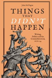 book Things that Didn't Happen: Writing, Politics and the Counterhistorical, 1678-1743