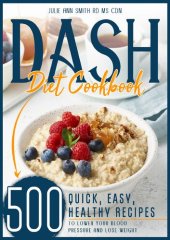 book Dash Diet Cookbook: 500 Quick, Easy, Low Sodium Recipes to Lower your Blood Pressure and Lose Weight