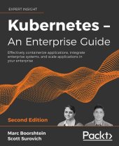 book Kubernetes – An Enterprise Guide: Effectively containerize applications, integrate enterprise systems, and scale applications in your enterprise, 2nd Edition