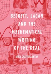 book Beckett, Lacan and the Mathematical Writing of the Real