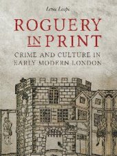 book Roguery in Print: Crime and Culture in Early Modern London