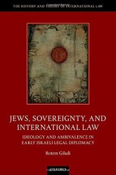 book Jews, Sovereignty, and International Law: Ideology and Ambivalence in Early Israeli Legal Diplomacy