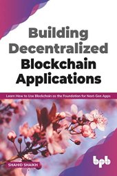 book Building Decentralized Blockchain Applications: Learn How to Use Blockchain as the Foundation for Next-Gen Apps (English Edition)