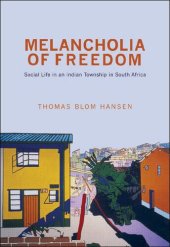 book Melancholia of Freedom: Social Life in an Indian Township in South Africa