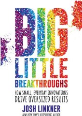 book Big Little Breakthroughs: How Small, Everyday Innovations Drive Oversized Results