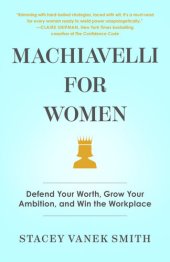 book Machiavelli for Women: Defend Your Worth, Grow Your Ambition, and Win the Workplace