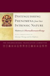 book Distinguishing Phenomena from Their Intrinsic Nature: Maitreya's Dharmadharmatavibhanga with Commentaries by Khenpo Shenga and Ju Mipham (Maitreya Texts)