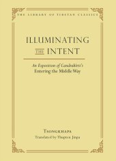 book Illuminating the Intent: An Exposition of Candrakirti's Entering the Middle Way (Library of Tibetan Classics Volume 19)