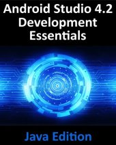 book Android Studio 4.2 Development Essentials - Java Edition: Developing Android Apps Using Android Studio 4.2, Java and Android Jetpack