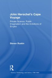 book John Herschel's Cape Voyage: Private Science, Public Imagination and the Ambitions of Empire