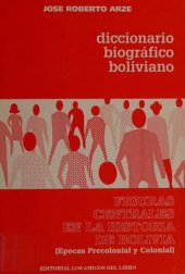 book Diccionario biográfico boliviano: Figuras centrales en la historia de Bolivia (épocas precolonial y colonial)