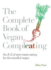 book The Complete Book of Vegan Compleating: An AZ of Zero-Waste Eating For the Mindful Vegan