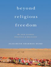 book Beyond Religious Freedom: The New Global Politics of Religion