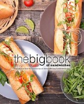 book The Big Book of Sandwiches: Prepare Your Favorite Sandwiches at Home with Easy Sandwich Recipes