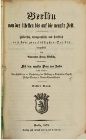 book Berlin von der ältesten bis auf die neueste Zeit historisch, topographisch ud statistisch nach den zuverlässigen Quellen. Mit dem neuesten Plane von Berlin und einer Übersichtskarte der Einteilung der Residenz in Kirchspiele ...