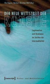 book Der neue Wettstreit der Künste: Legitimation und Dominanz im Zeichen der Intermedialität