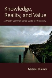 book Knowledge, Reality, and Value: A Mostly Common Sense Guide to Philosophy