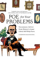 book Poe for Your Problems: Uncommon Advice from History's Least Likely Self-Help Guru