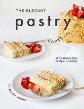 book The Elegant Pastry Cookbook: With Wonderful Recipes to Enjoy