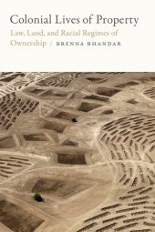 book Colonial Lives of Property: Law, Land, and Racial Regimes of Ownership