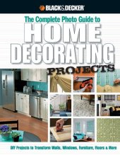 book Black & Decker The Complete Photo Guide to Home Decorating Projects: DIY Projects to Transform Walls, Windows, Furniture, Floors & More (Black & Decker Complete Photo Guide)