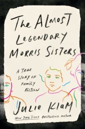 book The Almost Legendary Morris Sisters: A True Story of Family Fiction