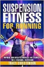 book Suspension Fitness for Running Improve Run Specific Strength and Stability for a Stronger, Faster Run by