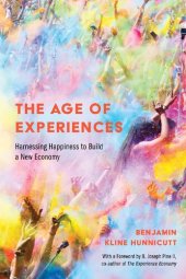 book The Age of Experiences: Harnessing Happiness to Build a New Economy