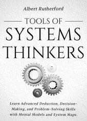 book Tools of Systems Thinkers: Learn Advanced Deduction, Decision-Making, and Problem-Solving Skills with Mental Models and System Maps