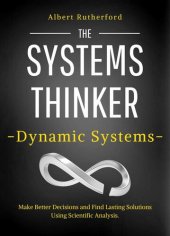 book The Systems Thinker – Dynamic Systems: Make Better Decisions and Find Lasting Solutions Using Scientific Analysis