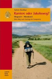 book Karriere oder Jakobsweg? Wegezeit - Wendezeit. Mein Weg nach Santiago De Compostela