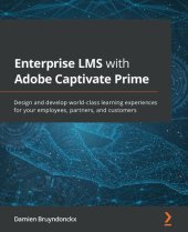 book Enterprise LMS with Adobe Captivate Prime: Design and develop world-class learning experiences for your employees, partners, and customers