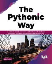 book The Pythonic Way: An Architect’s Guide to Conventions and Best Practices for the Design, Development, Testing, and Management of Enterprise Python Code (English Edition)