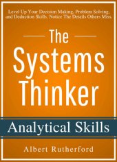 book The Systems Thinker - Analytical Skills: Level Up Your Decision Making, Problem Solving, and Deduction Skills. Notice The Details Others Miss