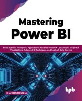 book Mastering Power BI: Build Business Intelligence Applications Powered with DAX Calculations, Insightful Visualizations, Advanced BI Techniques, and Loads of Data Sources (English Edition)