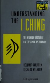 book Understanding the I Ching: The Wilhelm Lectures on the Book of Changes