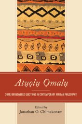 book Atụọlụ Ọmalụ: Some Unanswered Questions in Contemporary African Philosophy