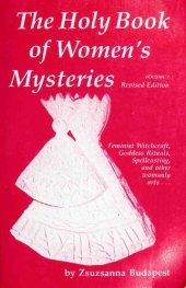 book The Holy Book of Women's Mysteries: Feminist Witchcraft, Goddess Rituals, Spellcasting and Other Womanly Arts