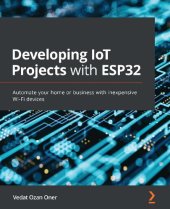 book Developing IoT Projects with ESP32: Automate your home or business with inexpensive Wi-Fi devices