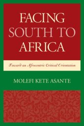 book Facing South to Africa: Toward an Afrocentric Critical Orientation (Critical Africana Studies)