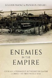 book Enemies in the Empire: Civilian Internment in the British Empire during the First World War