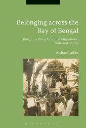 book Belonging across the Bay of Bengal: Religious Rites, Colonial Migrations, National Rights