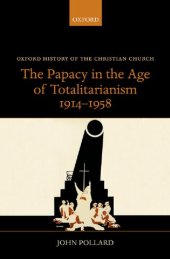 book The Papacy in the Age of Totalitarianism, 1914-1958